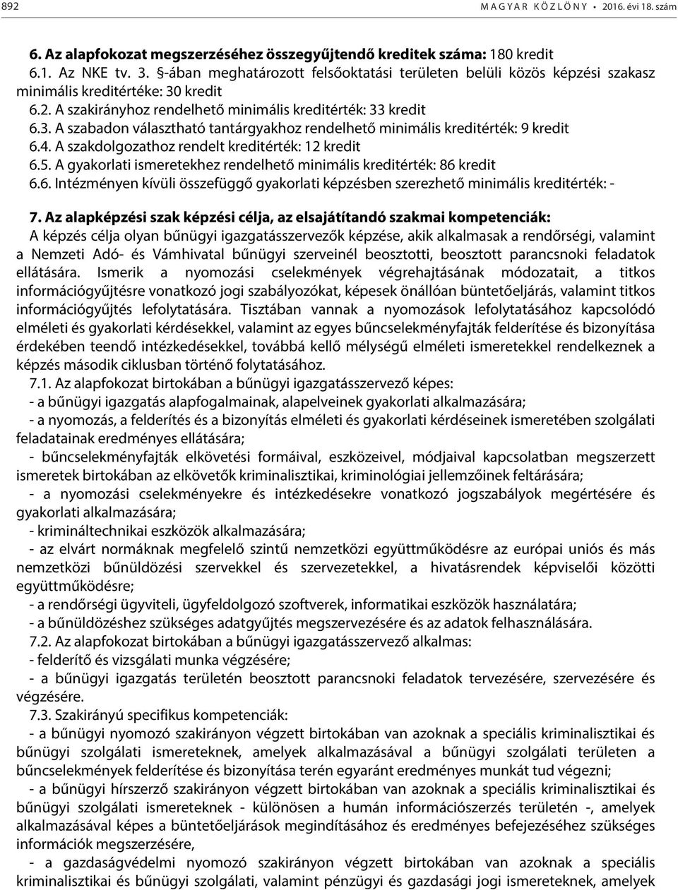 4. A szakdolgozathoz rendelt kreditérték: 12 kredit 6.5. A gyakorlati ismeretekhez rendelhető minimális kreditérték: 86 kredit 6.6. Intézményen kívüli összefüggő gyakorlati képzésben szerezhető minimális kreditérték: - 7.