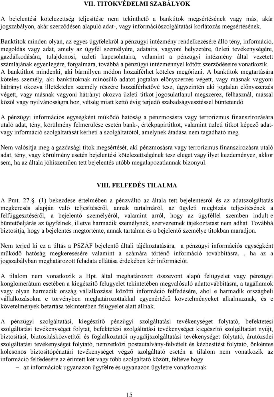 Banktitok minden olyan, az egyes ügyfelekről a pénzügyi intézmény rendelkezésére álló tény, információ, megoldás vagy adat, amely az ügyfél személyére, adataira, vagyoni helyzetére, üzleti