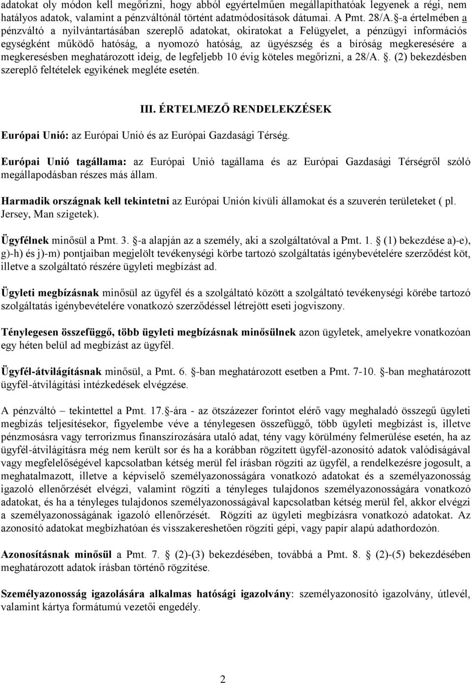 a megkeresésben meghatározott ideig, de legfeljebb 10 évig köteles megőrizni, a 28/A.. (2) bekezdésben szereplő feltételek egyikének megléte esetén. III.