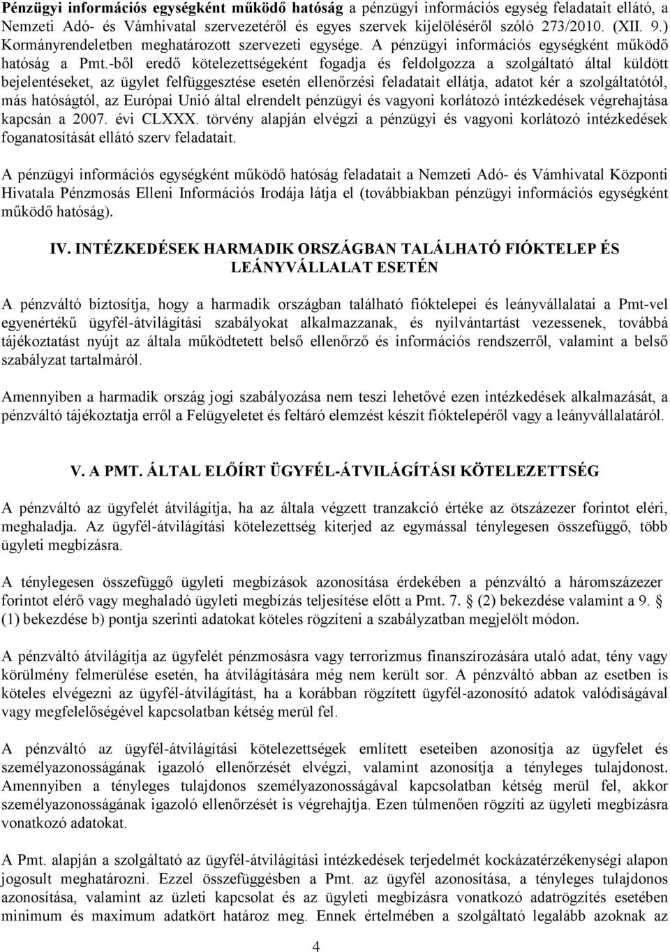 -ből eredő kötelezettségeként fogadja és feldolgozza a szolgáltató által küldött bejelentéseket, az ügylet felfüggesztése esetén ellenőrzési feladatait ellátja, adatot kér a szolgáltatótól, más