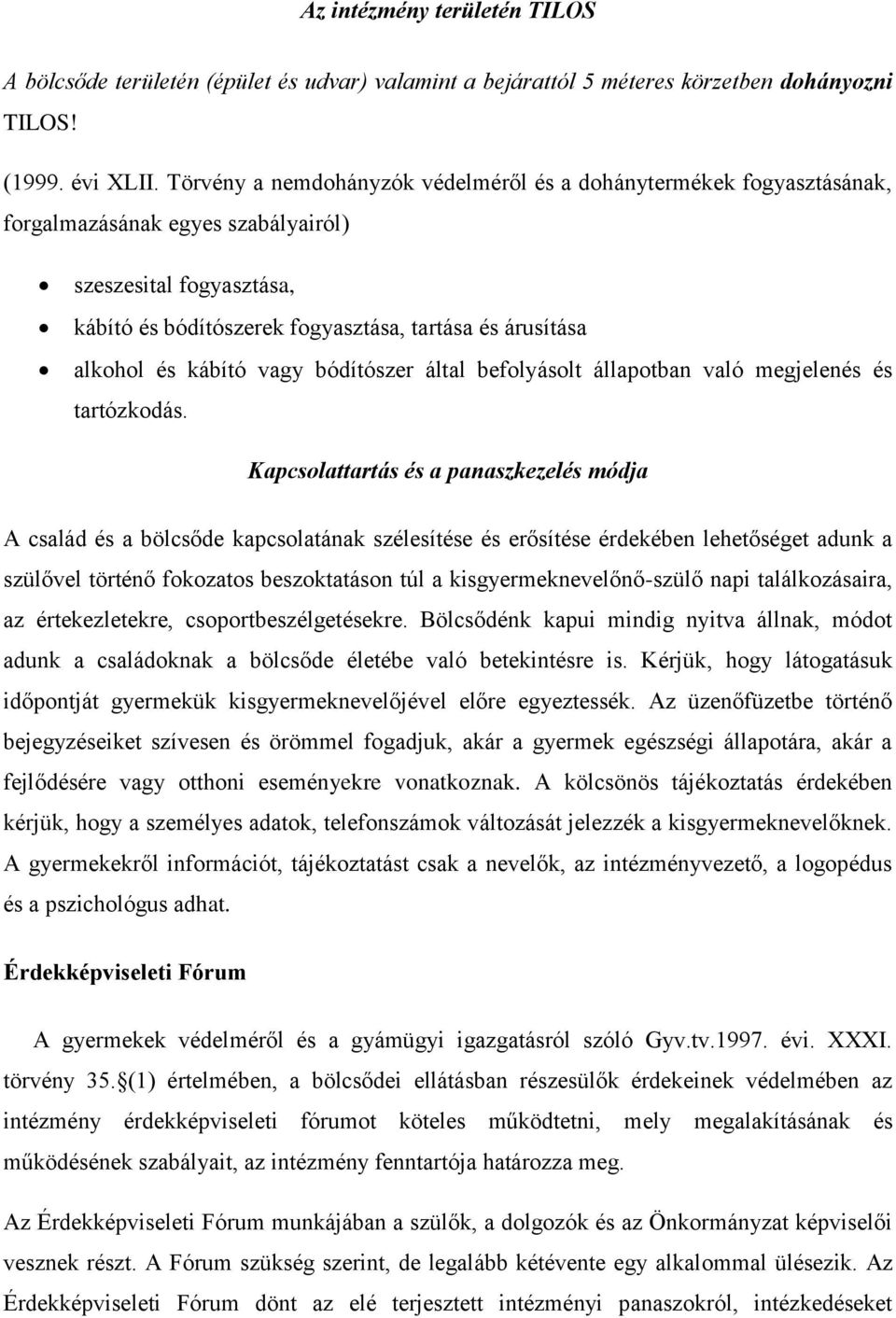 kábító vagy bódítószer által befolyásolt állapotban való megjelenés és tartózkodás.