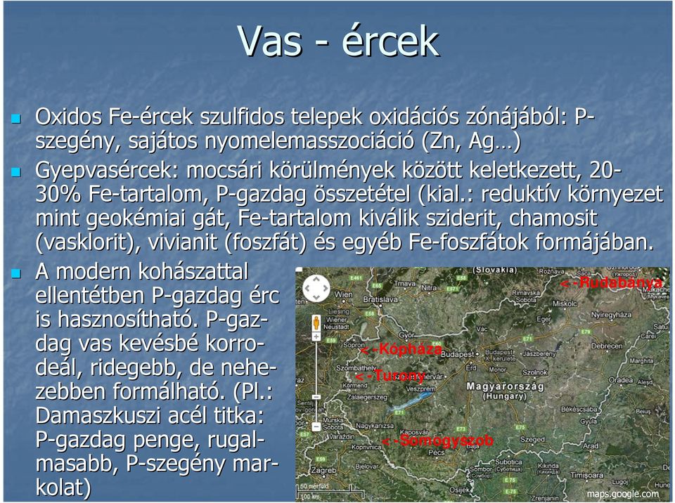 : reduktív v környezet k mint geokémiai gát, g Fe-tartalom kiválik sziderit, chamosit (vasklorit), vivianit (foszfát) és s egyéb Fe-foszf foszfátok formájában.