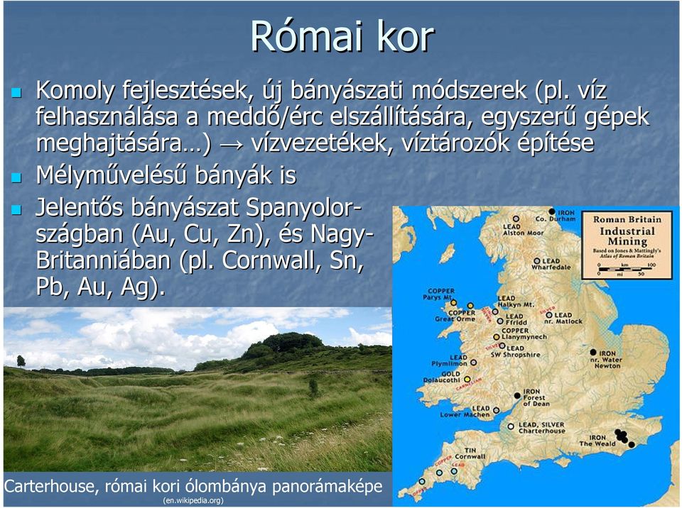 víztv ztározók építése Mélyművelésű bányák k is Jelentős s bányb nyászat Spanyolor- szágban (Au, Cu,