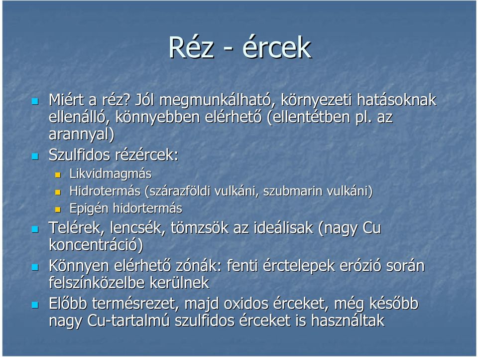 az arannyal) Szulfidos rézércek: r rcek: Likvidmagmás Hidrotermás s (szárazf razföldi vulkáni, szubmarin vulkáni ni) Epigén hidortermás
