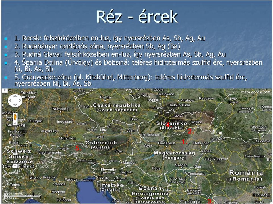 Rudná Glava: felszínk nközelben en-luz luz, így nyersrézben As, Sb, Ag,, Au 4.