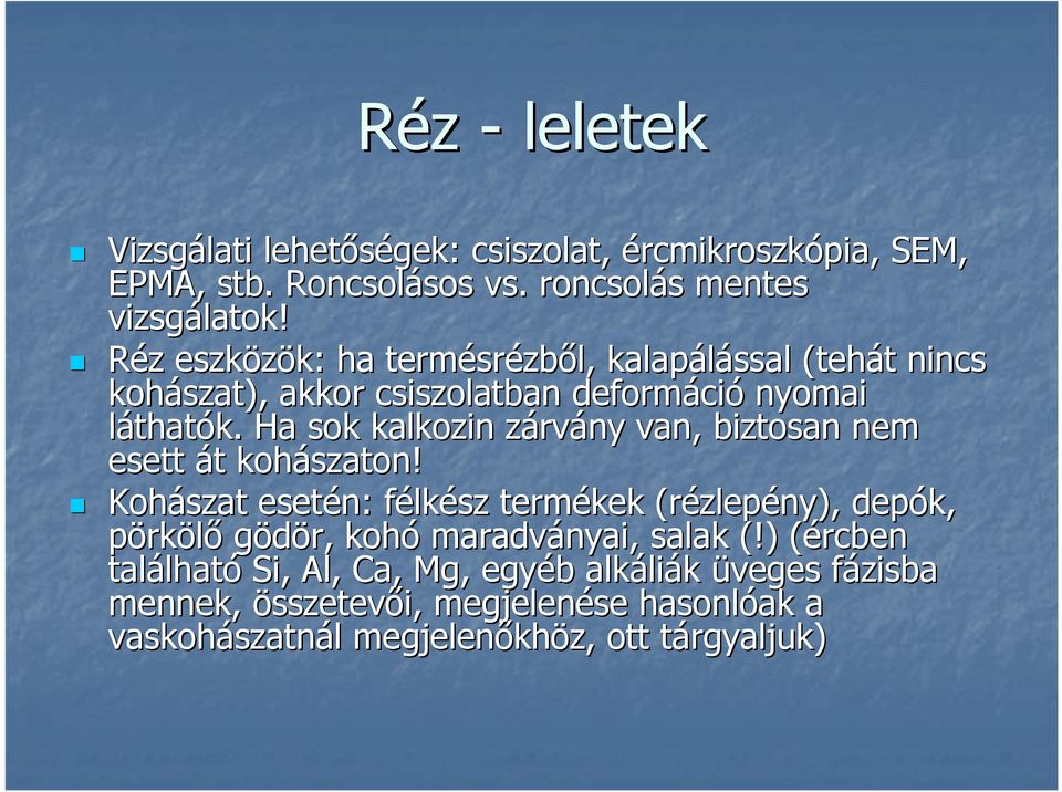 Ha sok kalkozin zárvány van, biztosan nem esett át t kohászaton!