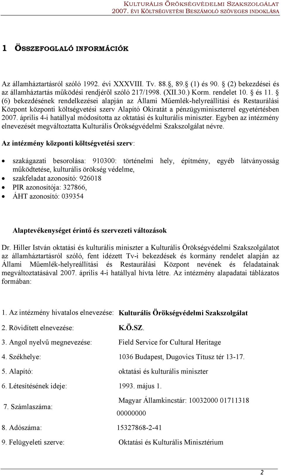 április 4-i hatállyal módosította az oktatási és kulturális miniszter. Egyben az intézmény elnevezését megváltoztatta Kulturális Örökségvédelmi Szakszolgálat névre.
