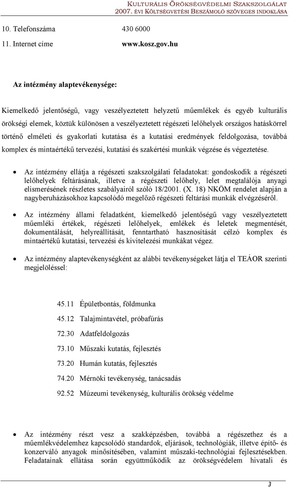 hatáskörrel történő elméleti és gyakorlati kutatása és a kutatási eredmények feldolgozása, továbbá komplex és mintaértékű tervezési, kutatási és szakértési munkák végzése és végeztetése.