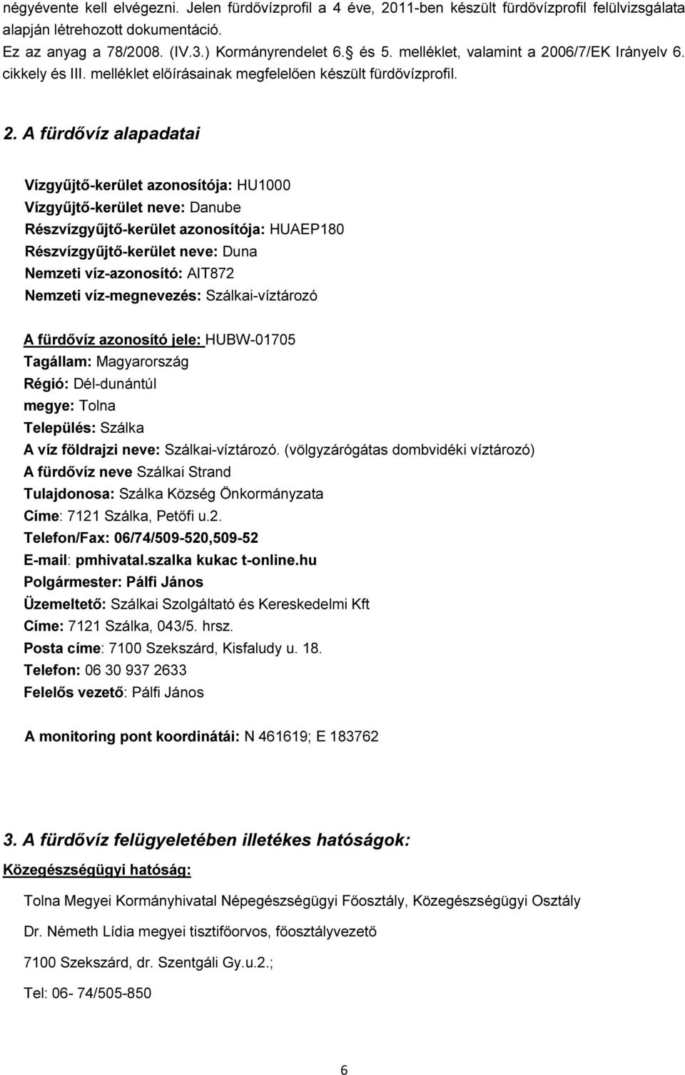 06/7/EK Irányelv 6. cikkely és III. melléklet előírásainak megfelelően készült fürdővízprofil. 2.