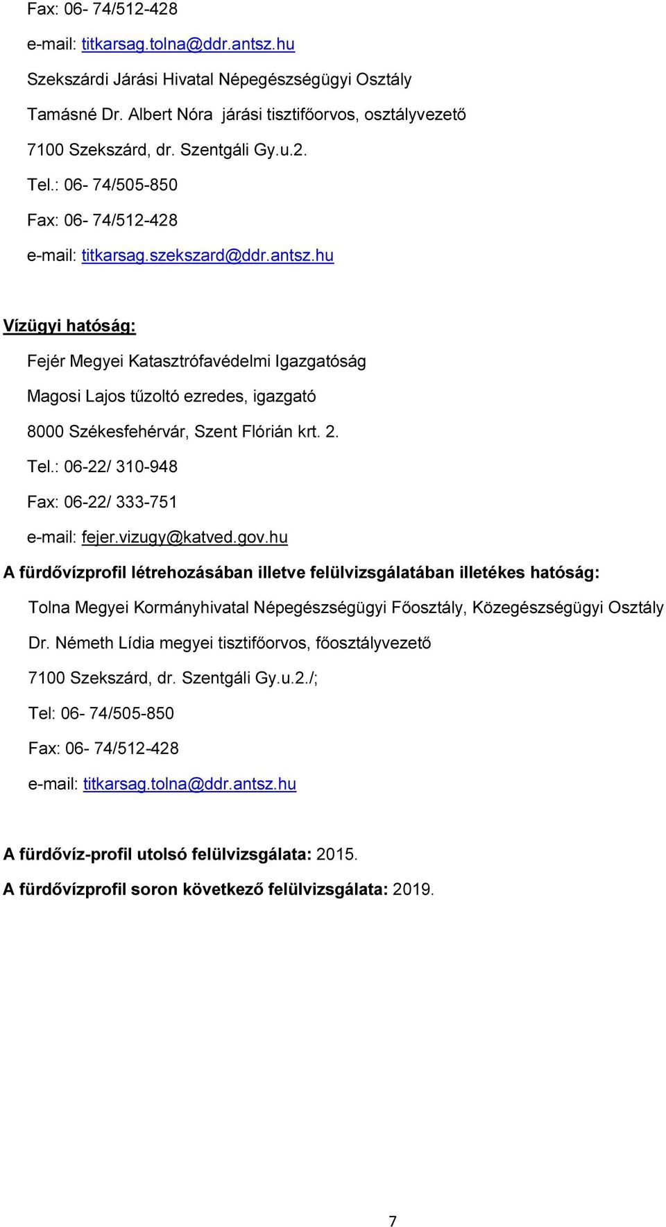 hu Vízügyi hatóság: Fejér Megyei Katasztrófavédelmi Igazgatóság Magosi Lajos tűzoltó ezredes, igazgató 8000 Székesfehérvár, Szent Flórián krt. 2. Tel.