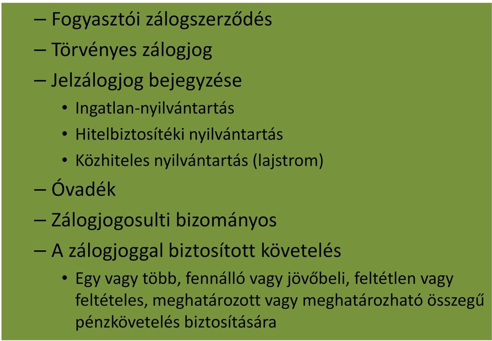 bizományos A zálogjoggal biztosított követelés Egy vagy több, fennálló vagy jövőbeli,