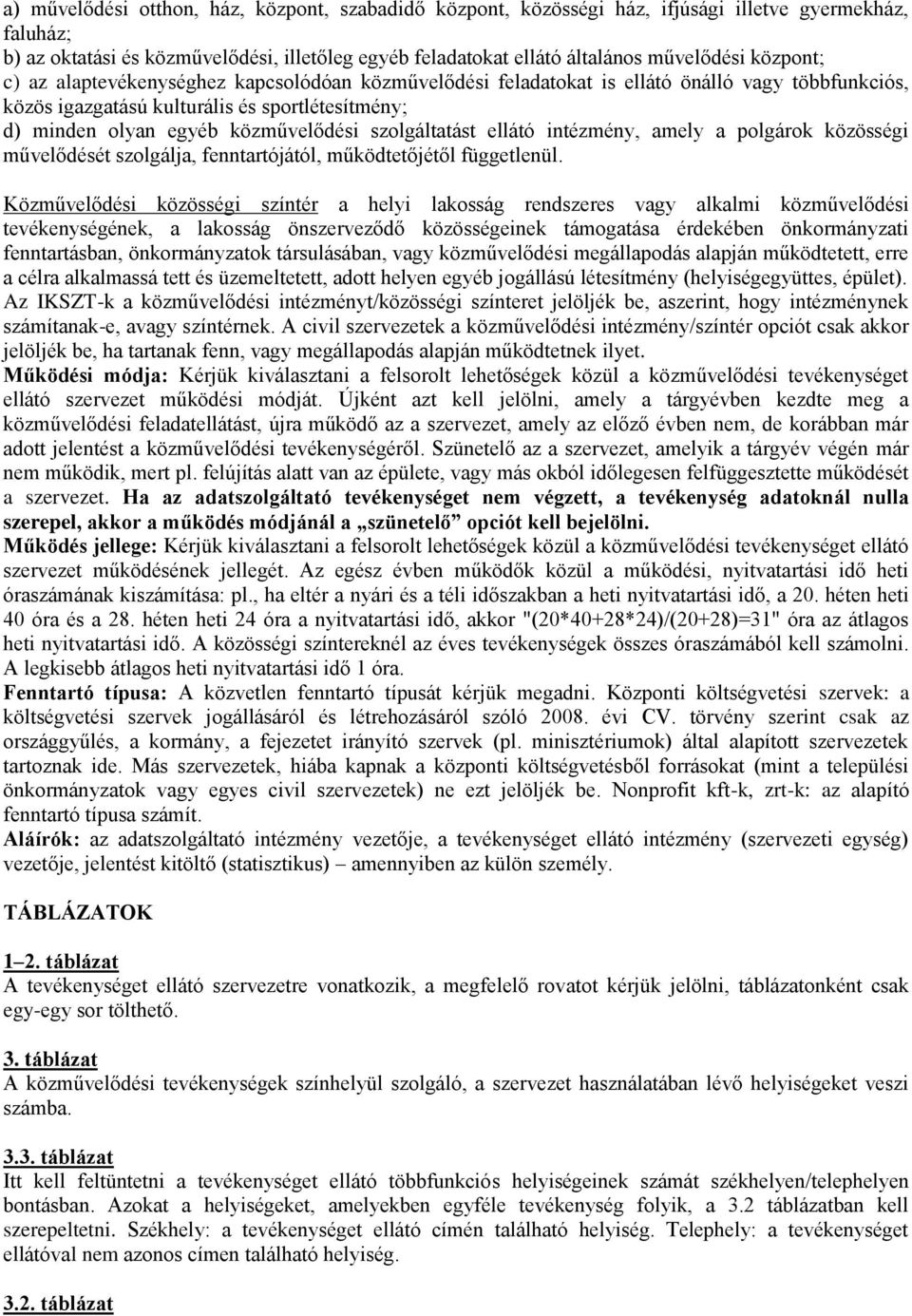 szolgáltatást ellátó intézmény, amely a polgárok közösségi művelődését szolgálja, fenntartójától, működtetőjétől függetlenül.