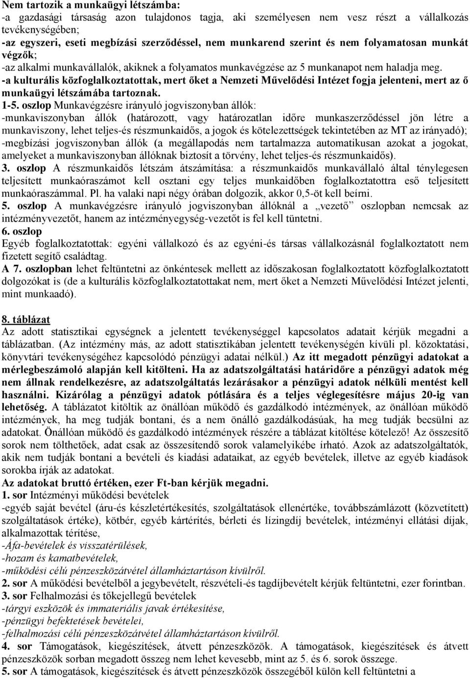 -a kulturális közfoglalkoztatottak, mert őket a Nemzeti Művelődési Intézet fogja jelenteni, mert az ő munkaügyi létszámába tartoznak. 1-5.