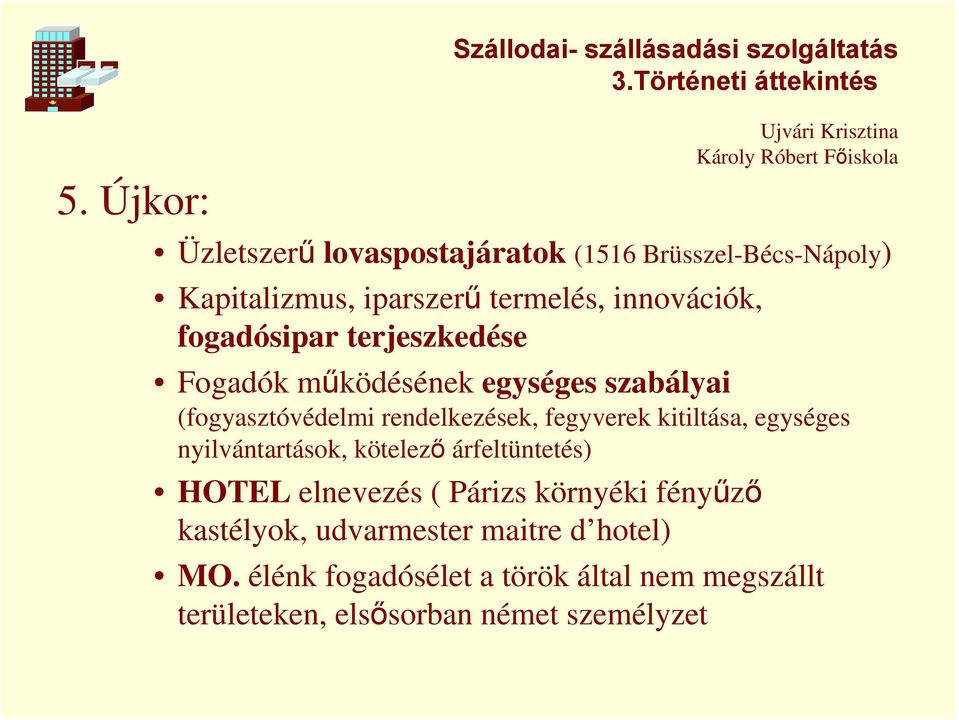 rendelkezések, fegyverek kitiltása, egységes nyilvántartások, kötelező árfeltüntetés) HOTEL elnevezés ( Párizs környéki