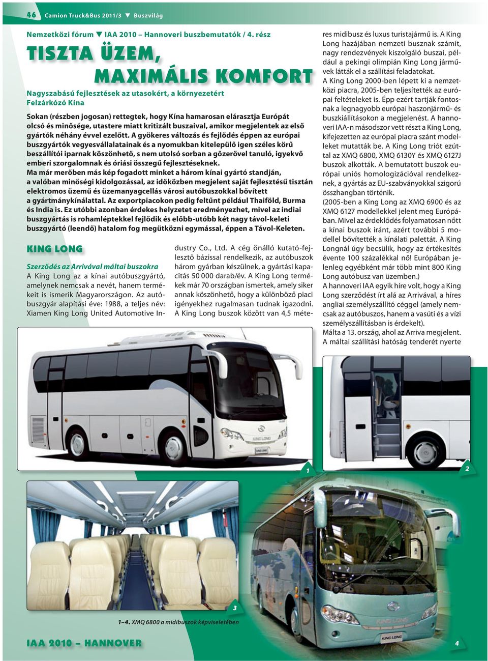 utastere miatt kritizált buszaival, amikor megjelentek az első gyártók néhány évvel ezelőtt.