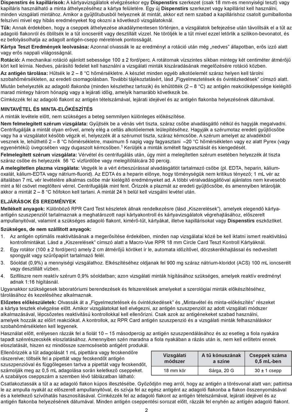 Amikor a gyűjtőtubusból helyeznek át mintát, akkor ezt nem szabad a kapillárishoz csatolt gumiballonba felszívni mivel egy hibás eredményeket fog okozni a következő vizsgálatoknál.