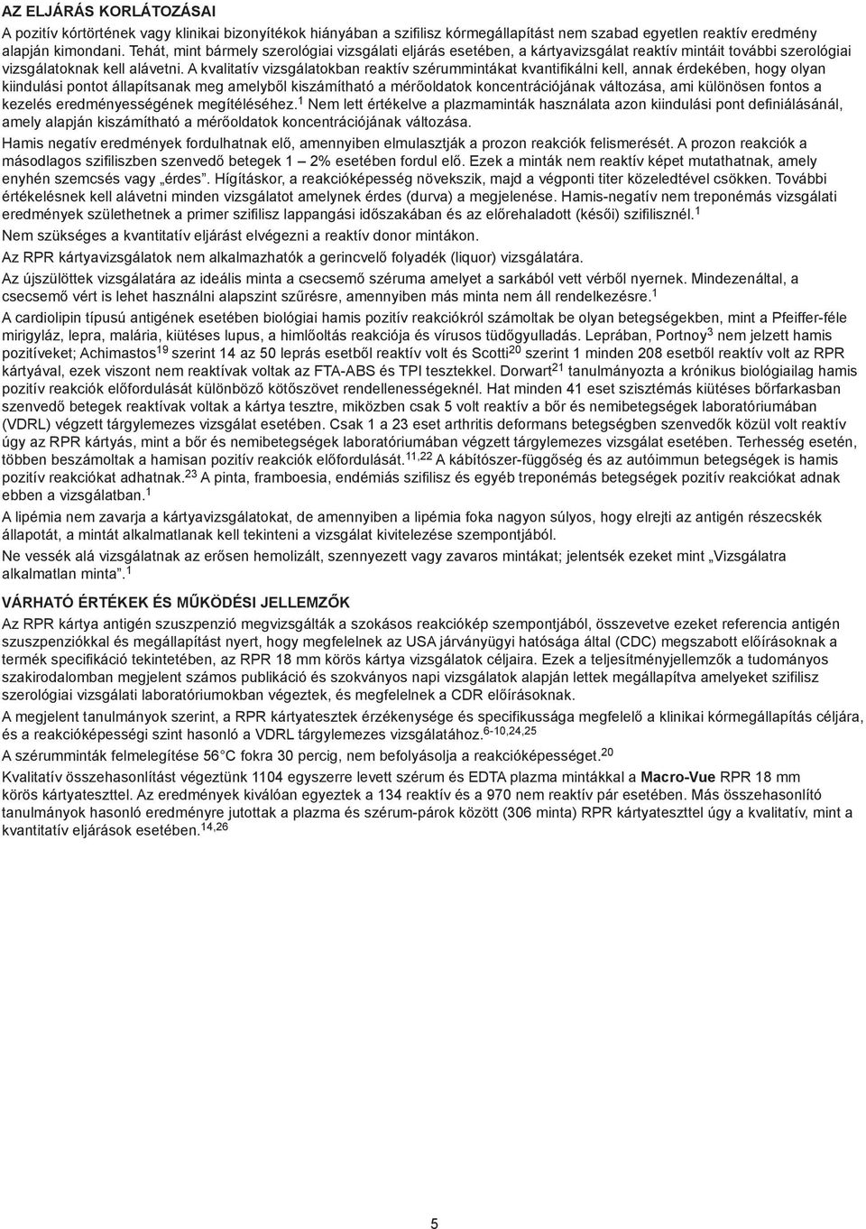 A kvalitatív vizsgálatokban reaktív szérummintákat kvantifikálni kell, annak érdekében, hogy olyan kiindulási pontot állapítsanak meg amelyből kiszámítható a mérőoldatok koncentrációjának változása,