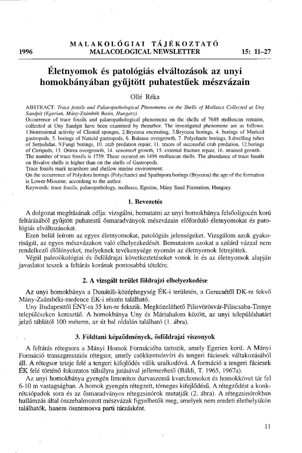 Occurrence of trace fossils and palaeopathological phenomena on the shells of 7688 molluscan remains, collected at Uny Sandpit have been examined by theauthor.