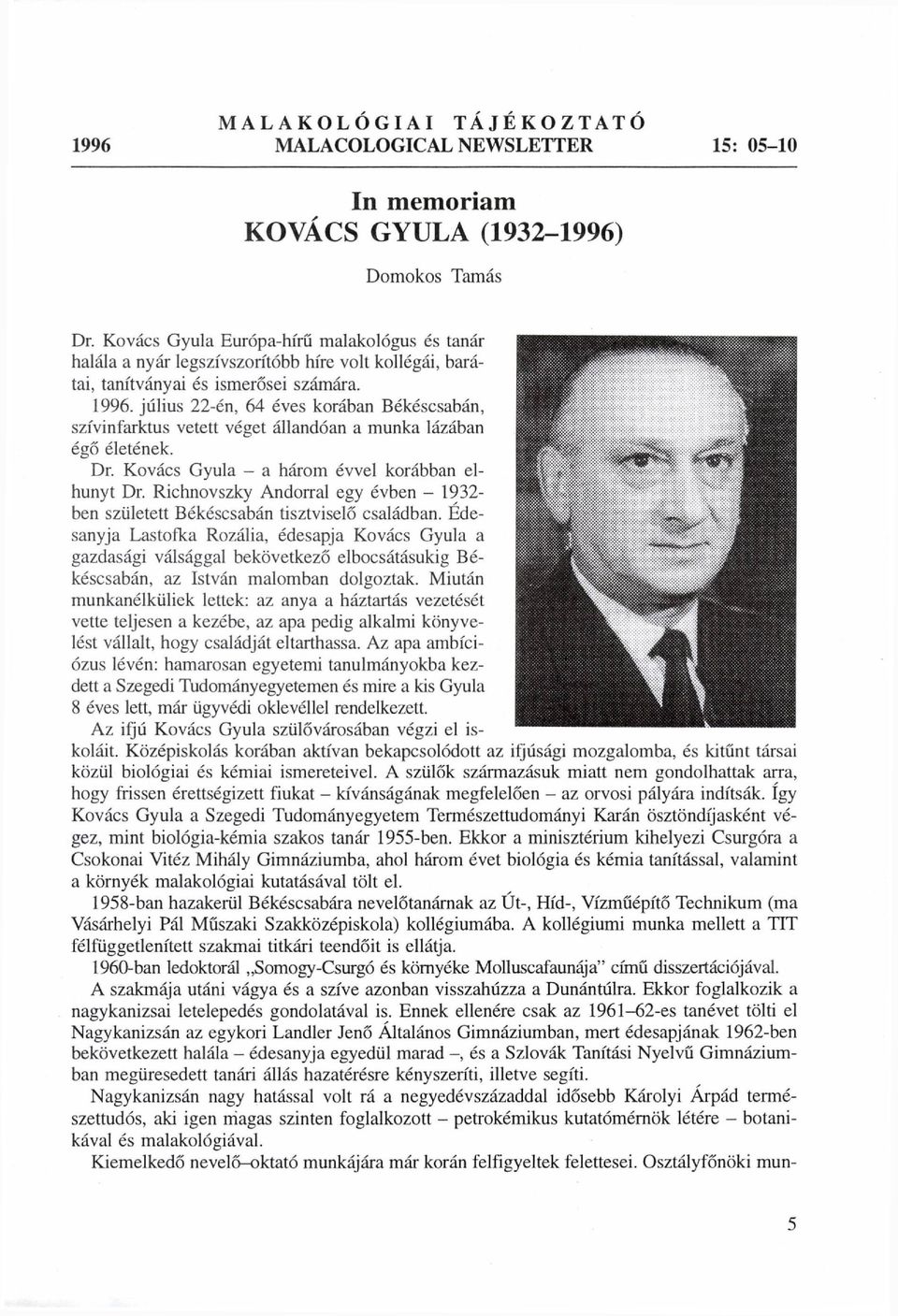 július 22-én, 64 éves korában Békéscsabán, szívinfarktus vetett véget állandóan a munka lázában égő életének. Dr. Kovács Gyula - a három évvel korábban elhunyt Dr.
