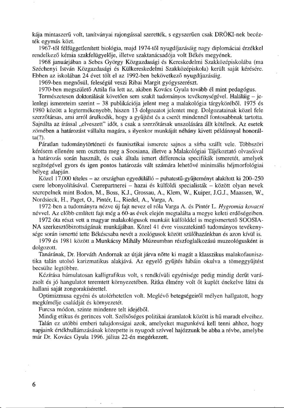 1968 januárjában a Sebes György Közgazdasági és Kereskedelmi Szakközépiskolába (ma Széchenyi István Közgazdasági és Külkereskedelmi Szakközépiskola) került saját kérésére.