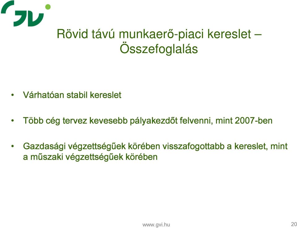 felvenni, mint 2007-ben Gazdasági végzettségűek körében