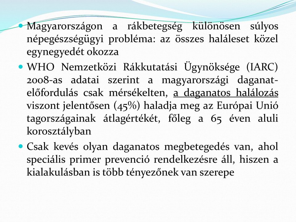 viszont jelentősen (45%) haladja meg az Európai Unió tagországainak átlagértékét, főleg a 65 éven aluli korosztályban Csak kevés