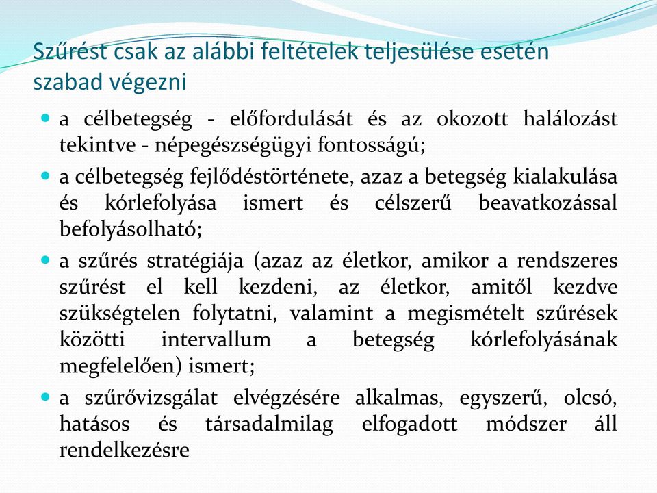 (azaz az életkor, amikor a rendszeres szűrést el kell kezdeni, az életkor, amitől kezdve szükségtelen folytatni, valamint a megismételt szűrések közötti