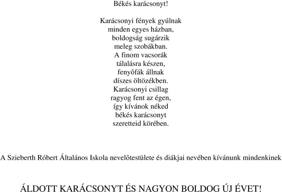 Karácsonyi csillag ragyog fent az égen, így kívánok néked békés karácsonyt szeretteid körében.