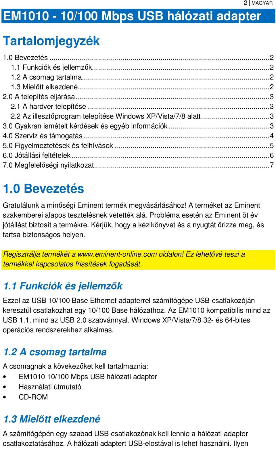 0 Figyelmeztetések és felhívások... 5 6.0 Jótállási feltételek... 6 7.0 Megfelelőségi nyilatkozat... 7 1.0 Bevezetés Gratulálunk a minőségi Eminent termék megvásárlásához!