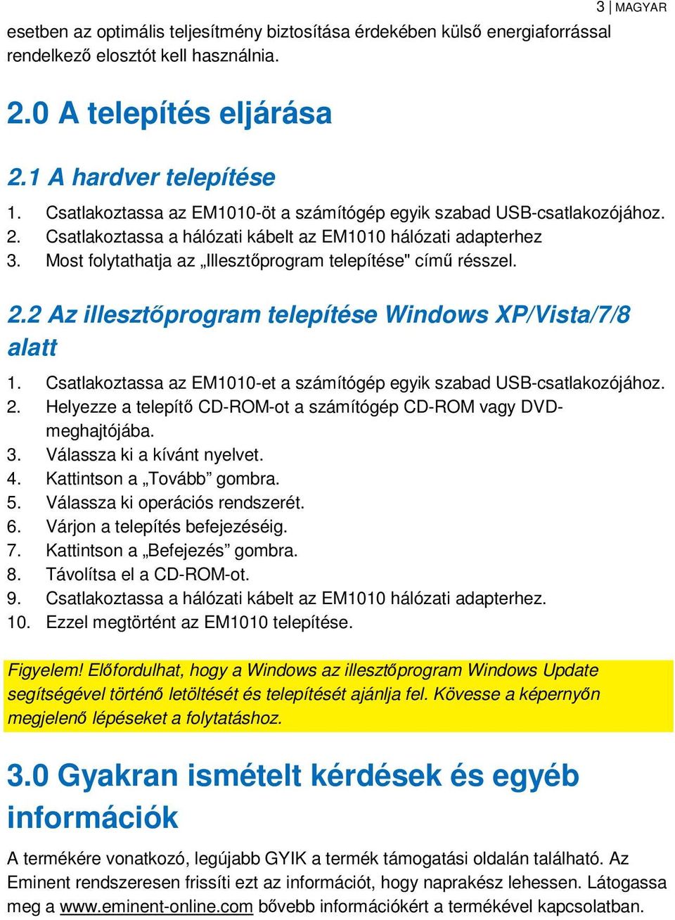 Most folytathatja az Illesztőprogram telepítése" című résszel. 2.2 Az illesztőprogram telepítése Windows XP/Vista/7/8 alatt 1.