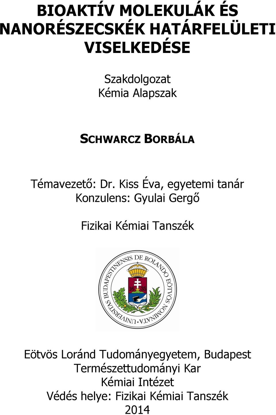 Kiss Éva, egyetemi tanár Konzulens: Gyulai Gergő Fizikai Kémiai Tanszék Eötvös