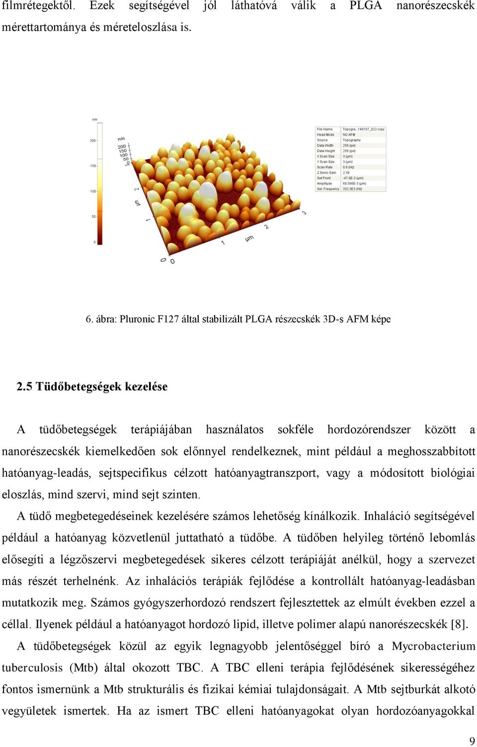 hatóanyag-leadás, sejtspecifikus célzott hatóanyagtranszport, vagy a módosított biológiai eloszlás, mind szervi, mind sejt szinten. A tüdő megbetegedéseinek kezelésére számos lehetőség kínálkozik.