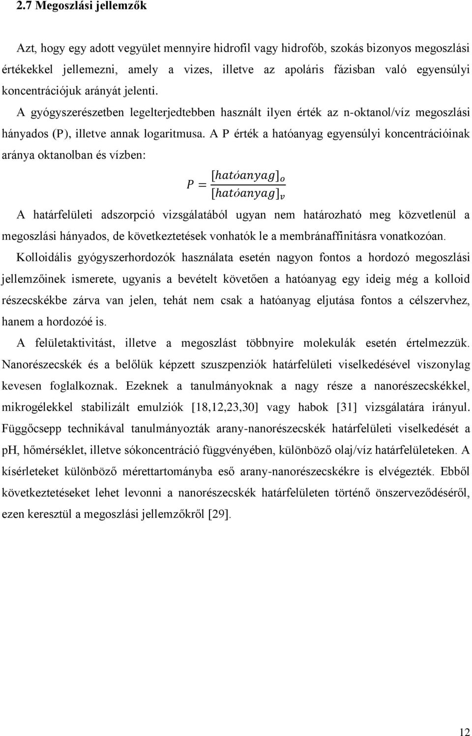 A P érték a hatóanyag egyensúlyi koncentrációinak aránya oktanolban és vízben: A határfelületi adszorpció vizsgálatából ugyan nem határozható meg közvetlenül a megoszlási hányados, de következtetések