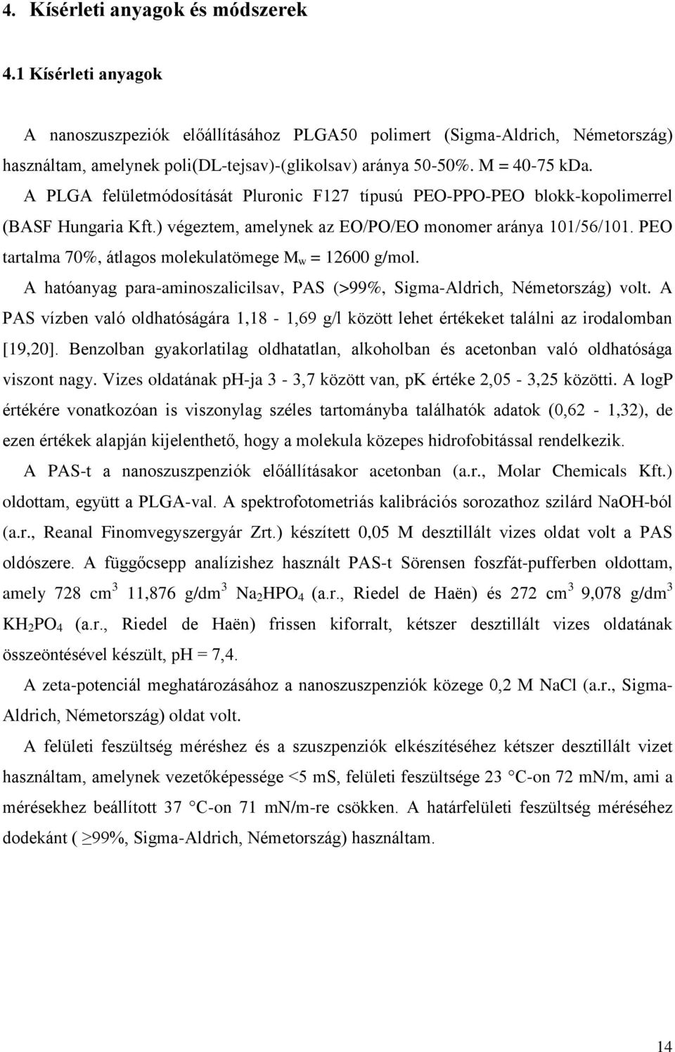 PEO tartalma 70%, átlagos molekulatömege M w = 12600 g/mol. A hatóanyag para-aminoszalicilsav, PAS (>99%, Sigma-Aldrich, Németország) volt.