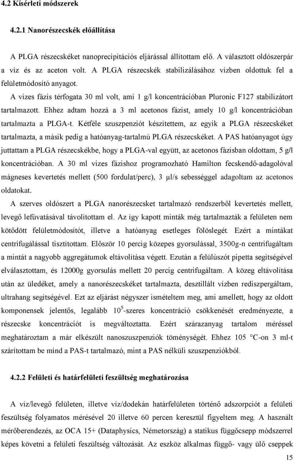 Ehhez adtam hozzá a 3 ml acetonos fázist, amely 10 g/l koncentrációban tartalmazta a PLGA-t.