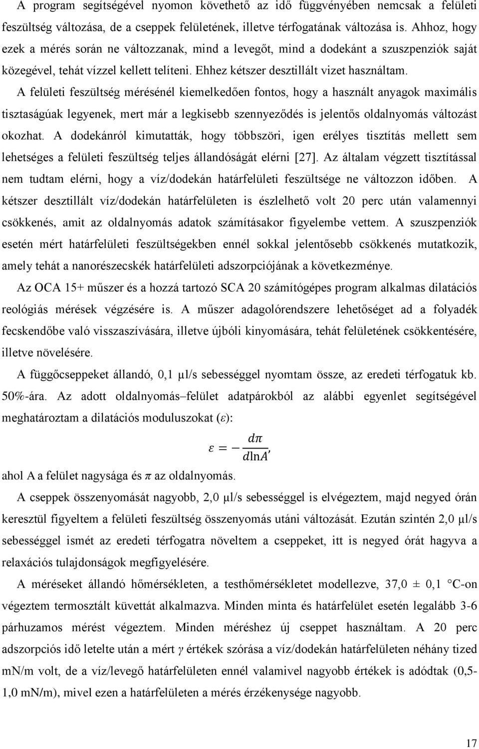A felületi feszültség mérésénél kiemelkedően fontos, hogy a használt anyagok maximális tisztaságúak legyenek, mert már a legkisebb szennyeződés is jelentős oldalnyomás változást okozhat.