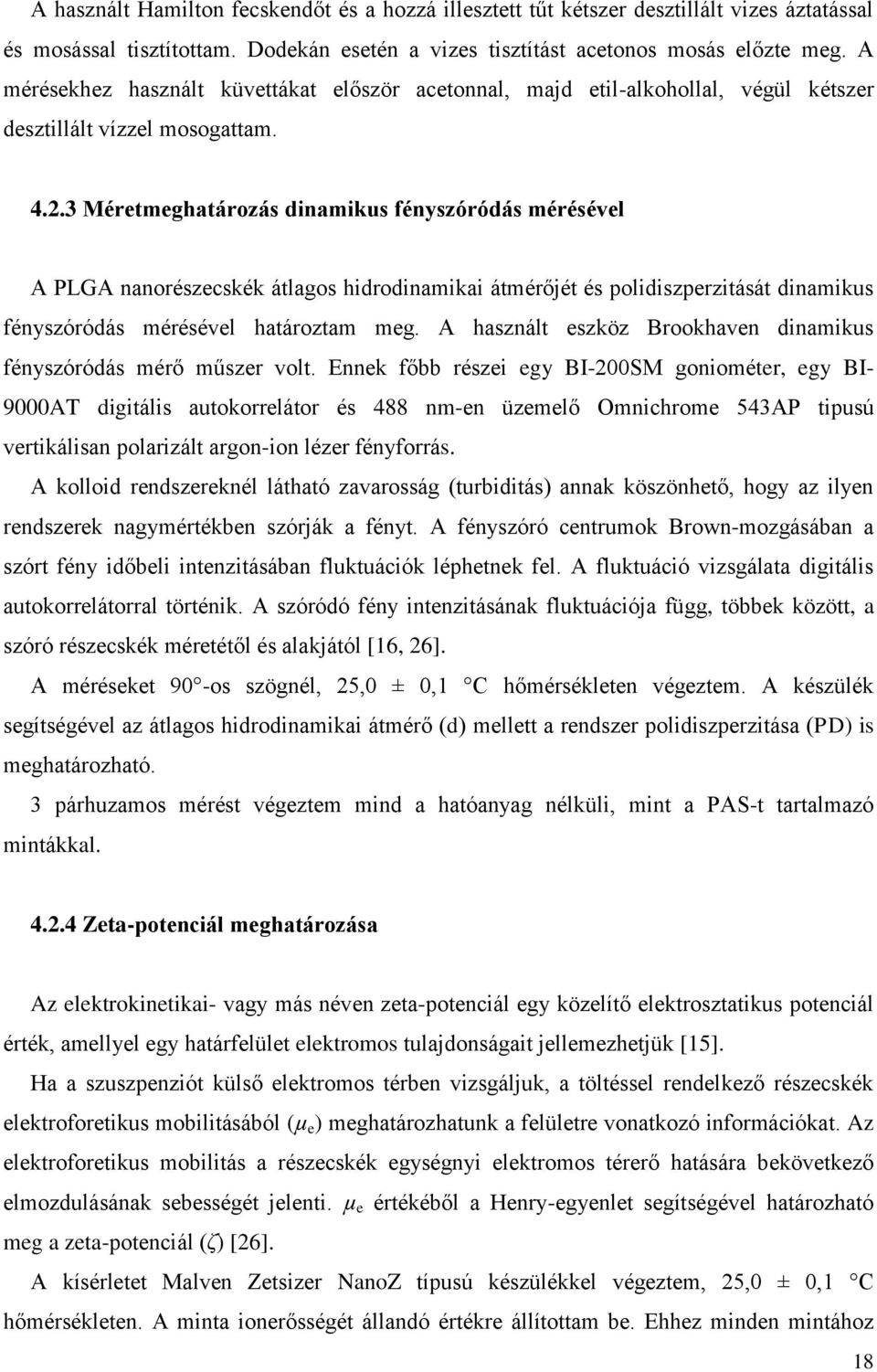 3 Méretmeghatározás dinamikus fényszóródás mérésével A PLGA nanorészecskék átlagos hidrodinamikai átmérőjét és polidiszperzitását dinamikus fényszóródás mérésével határoztam meg.