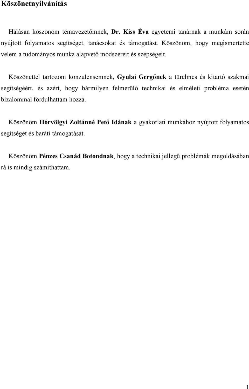 Köszönettel tartozom konzulensemnek, Gyulai Gergőnek a türelmes és kitartó szakmai segítségéért, és azért, hogy bármilyen felmerülő technikai és elméleti probléma