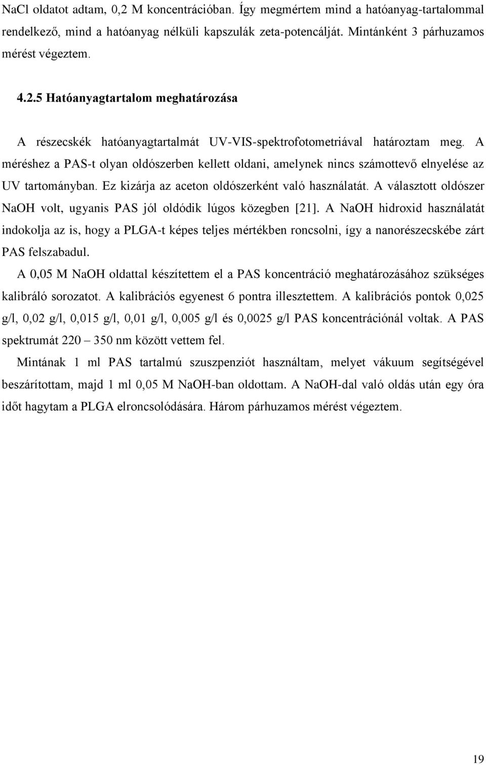 A választott oldószer NaOH volt, ugyanis PAS jól oldódik lúgos közegben [21].