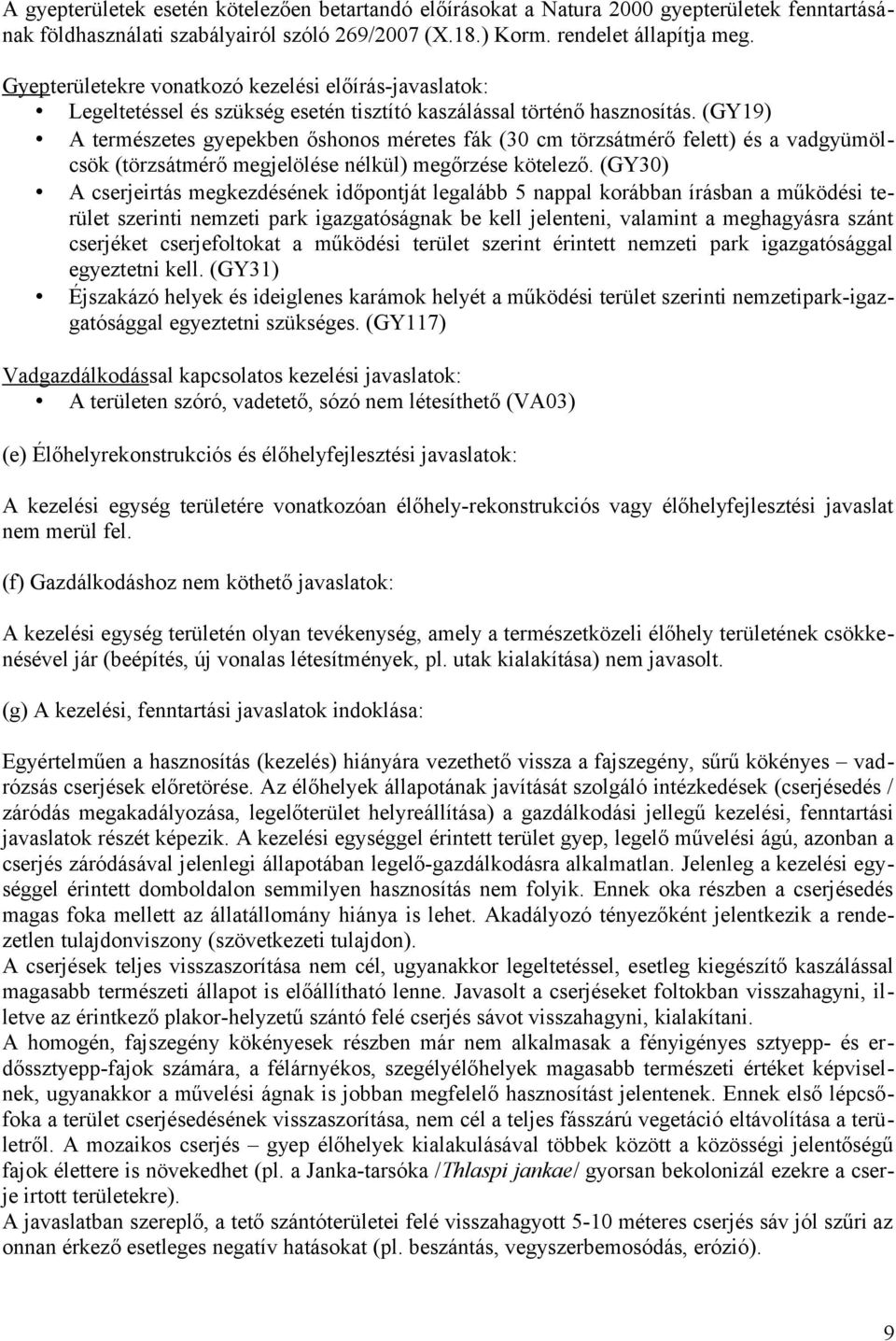 (GY19) A természetes gyepekben őshonos méretes fák (30 cm törzsátmérő felett) és a vadgyümölcsök (törzsátmérő megjelölése nélkül) megőrzése kötelező.
