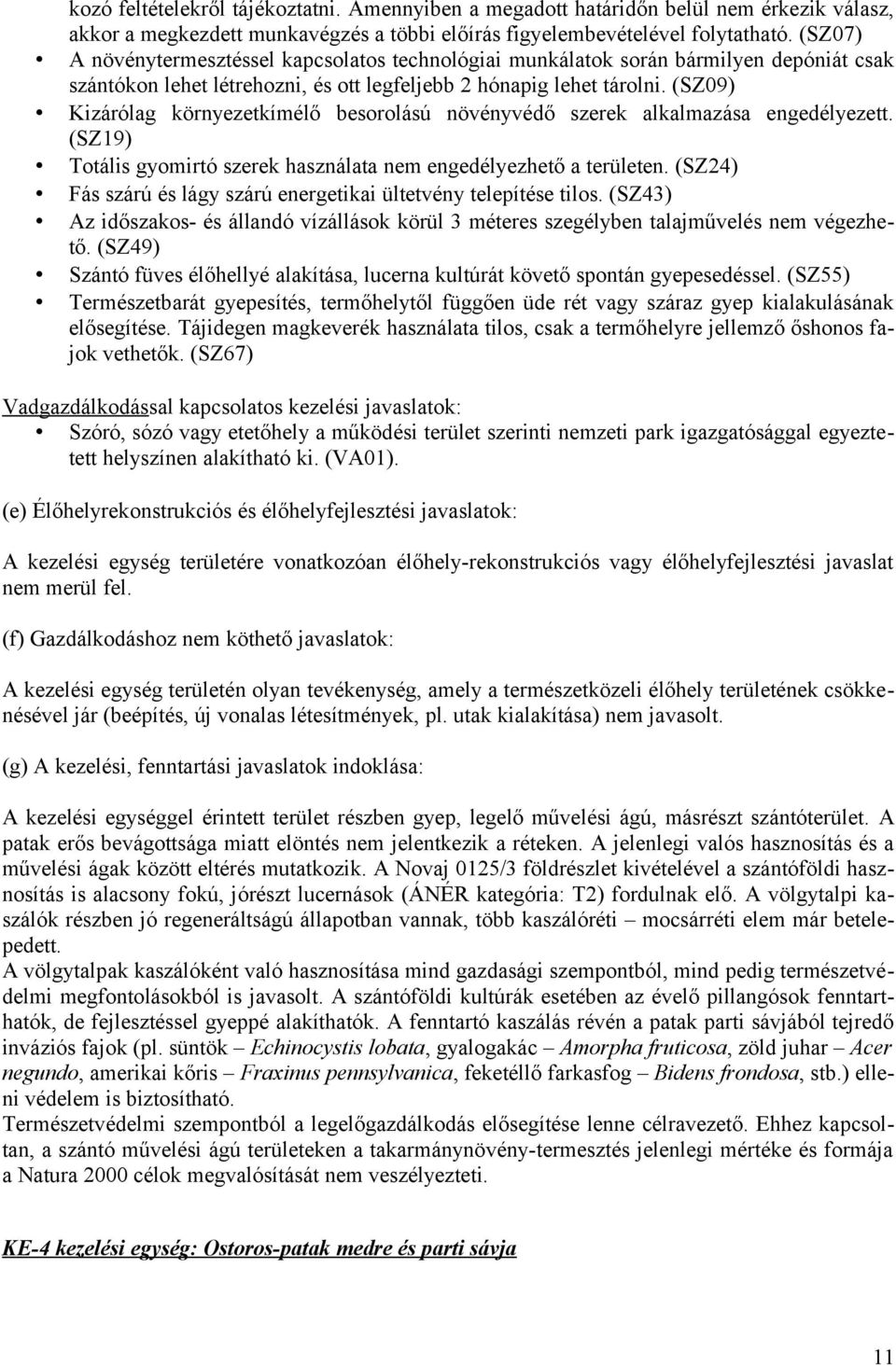 (SZ09) Kizárólag környezetkímélő besorolású növényvédő szerek alkalmazása engedélyezett. (SZ19) Totális gyomirtó szerek használata nem engedélyezhető a területen.
