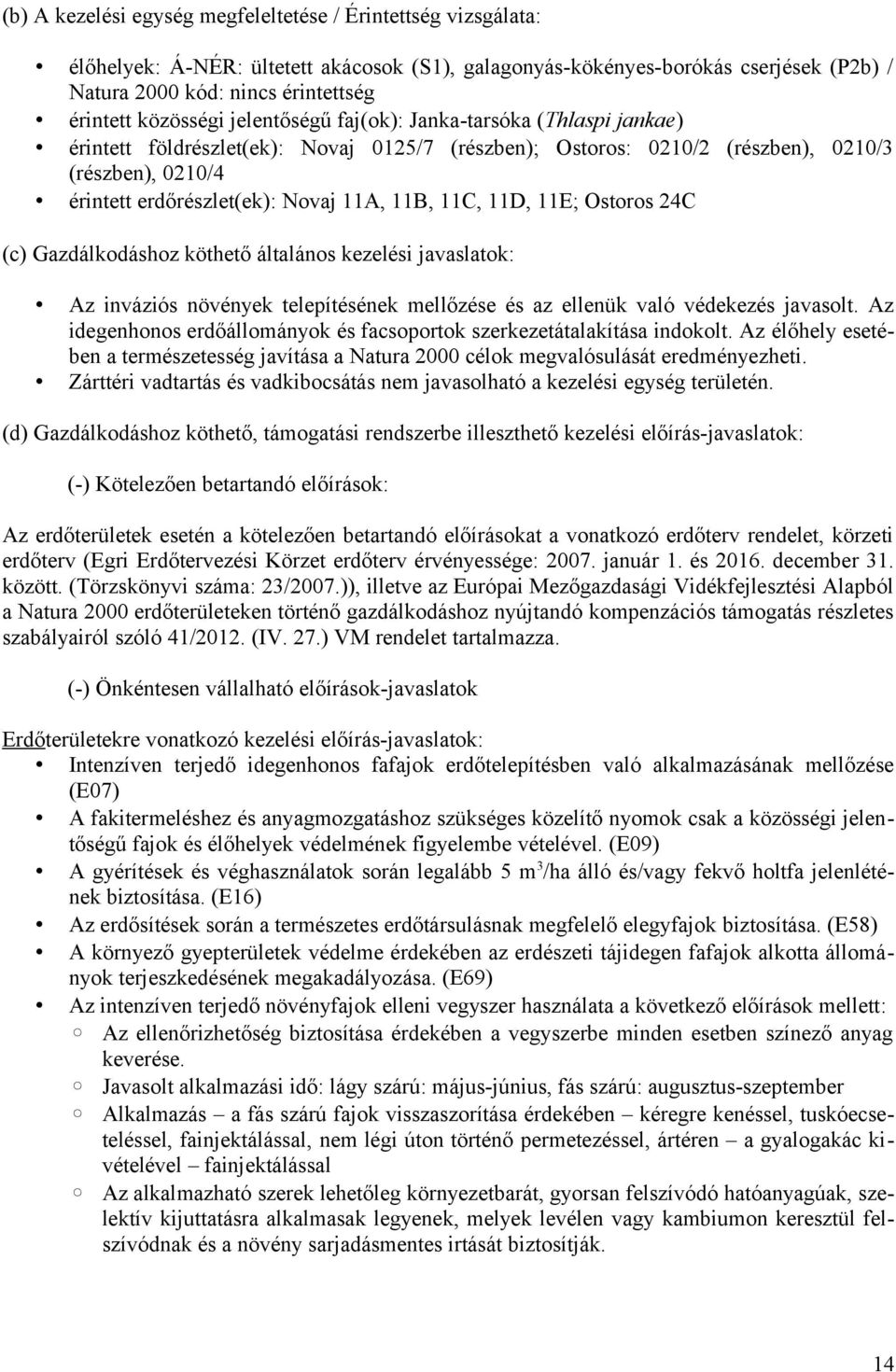 11A, 11B, 11C, 11D, 11E; Ostoros 24C (c) Gazdálkodáshoz köthető általános kezelési javaslatok: Az inváziós növények telepítésének mellőzése és az ellenük való védekezés javasolt.