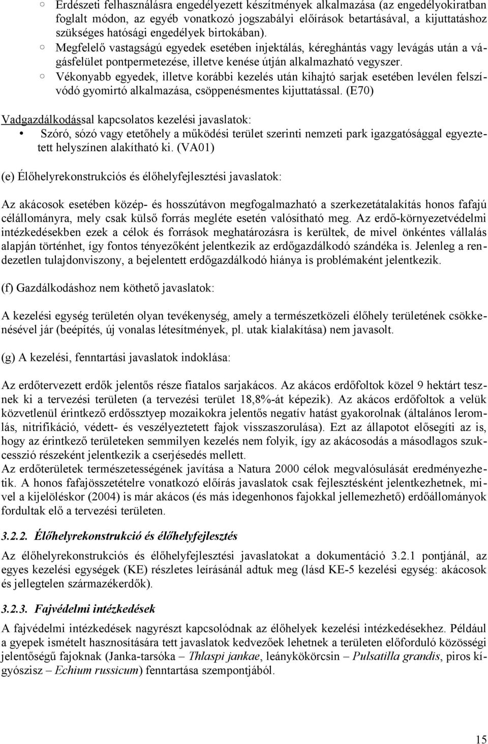 Vékonyabb egyedek, illetve korábbi kezelés után kihajtó sarjak esetében levélen felszívódó gyomirtó alkalmazása, csöppenésmentes kijuttatással.