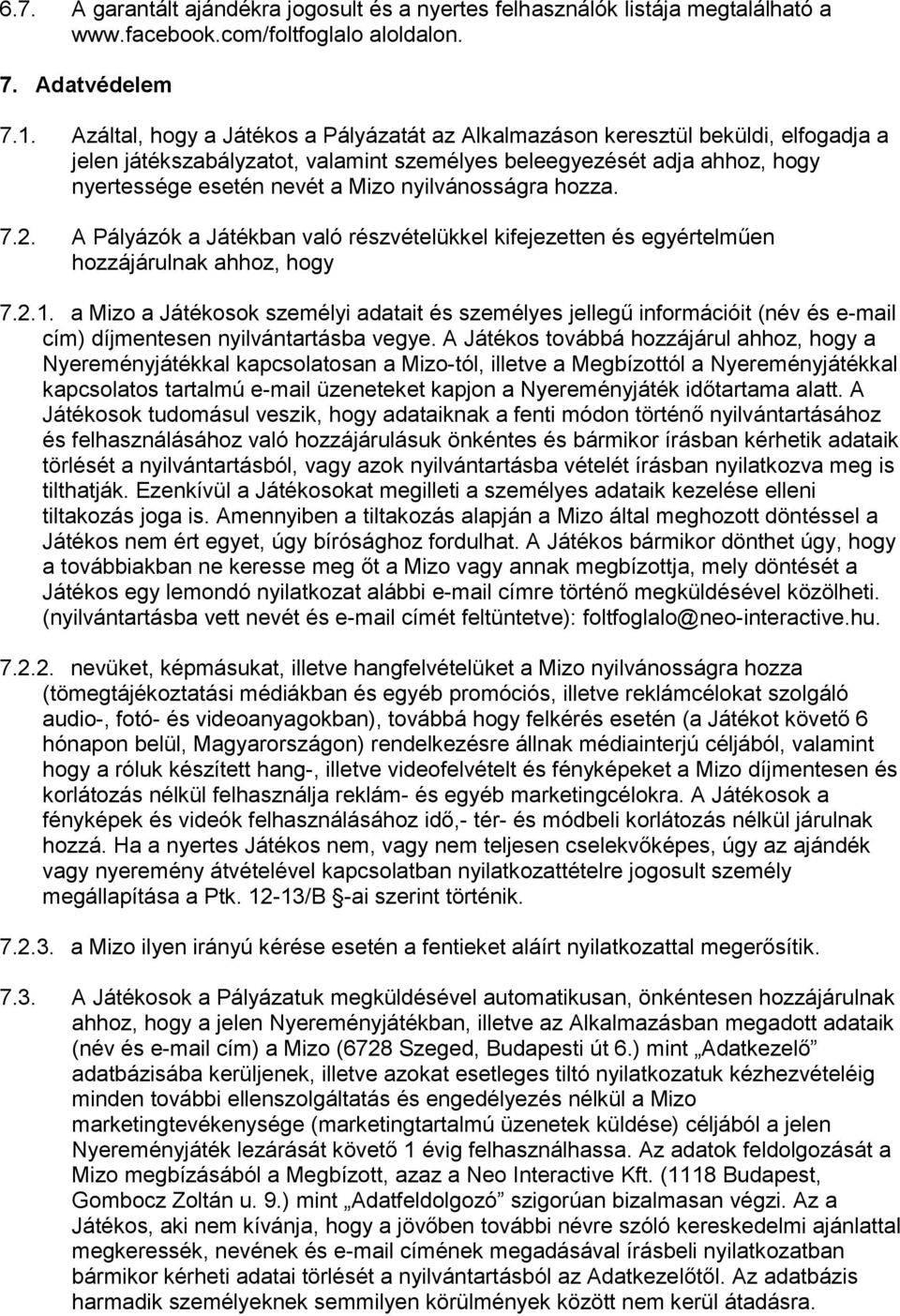 nyilvánosságra hozza. 7.2. A Pályázók a Játékban való részvételükkel kifejezetten és egyértelműen hozzájárulnak ahhoz, hogy 7.2.1.