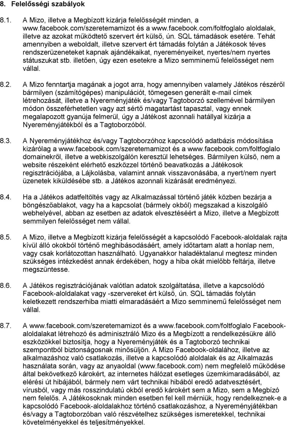 illetően, úgy ezen esetekre a Mizo semminemű felelősséget nem vállal. 8.2.