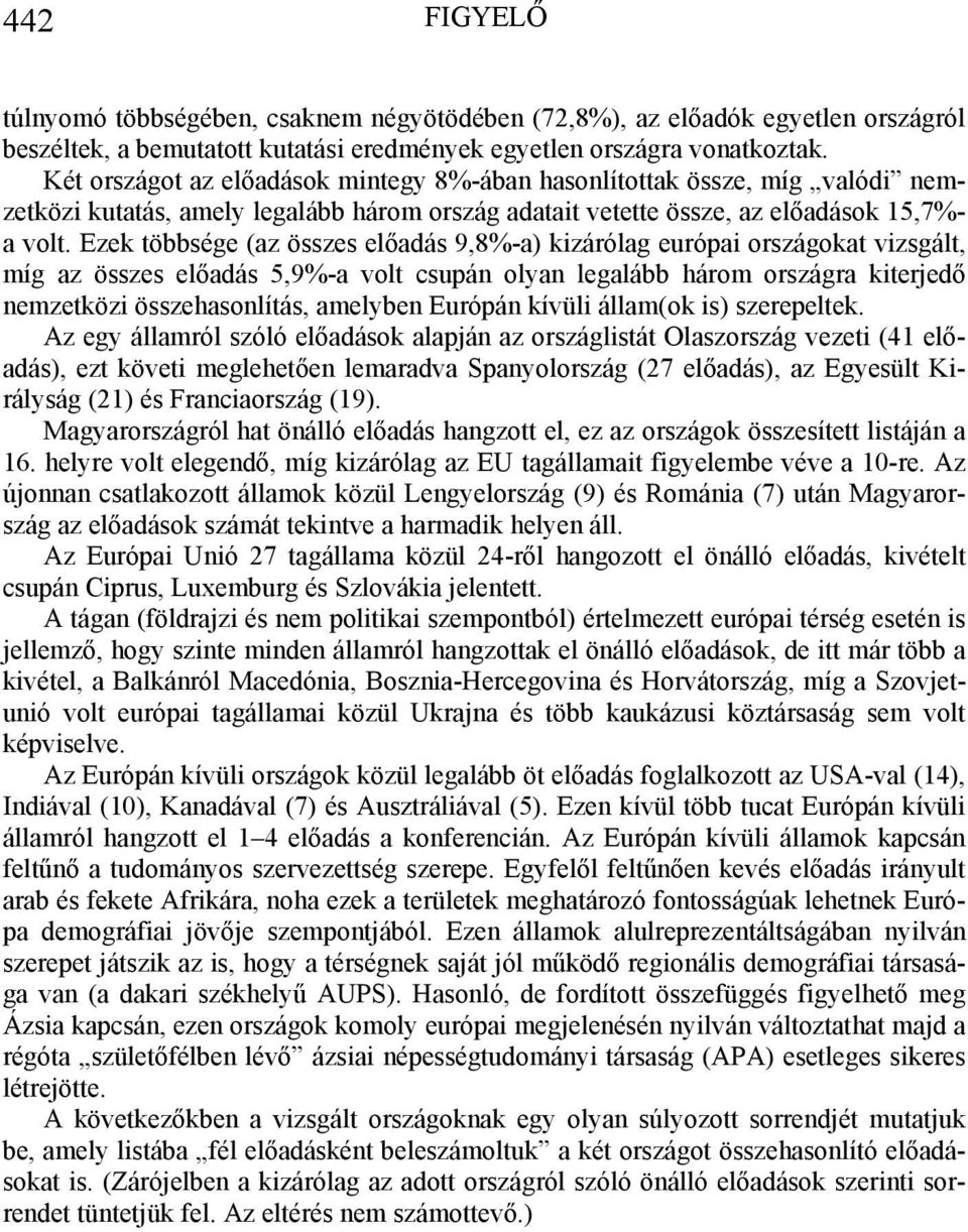 Ezek többsége (az összes előadás 9,8%-a) kizárólag európai országokat vizsgált, míg az összes előadás 5,9%-a volt csupán olyan legalább három országra kiterjedő nemzetközi összehasonlítás, amelyben