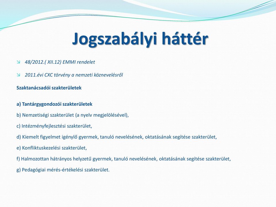 szakterület (a nyelv megjelölésével), c) Intézményfejlesztési szakterület, d) Kiemelt figyelmet igénylő gyermek, tanuló