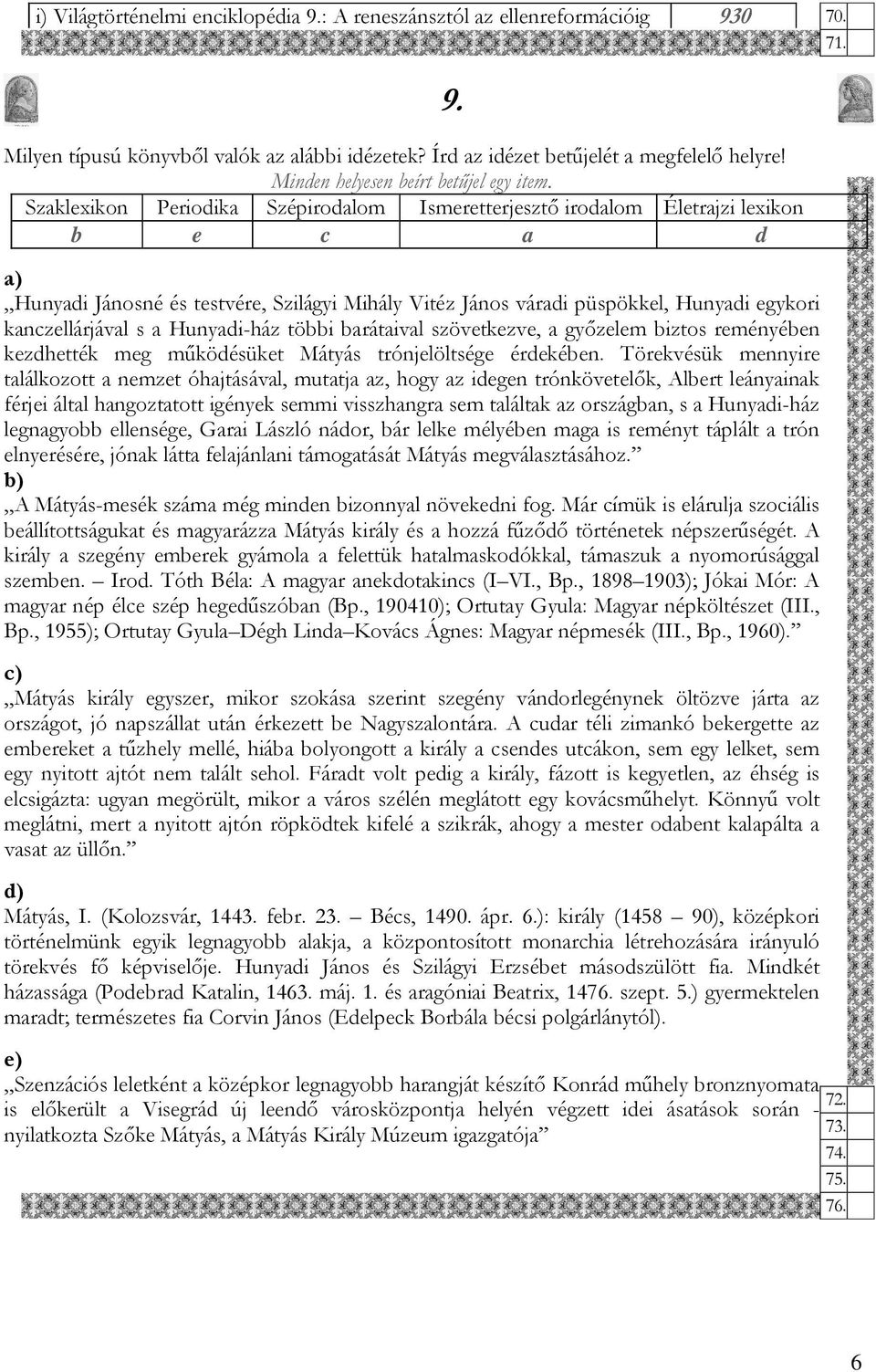 Szaklexikon Periodika Szépirodalom Ismeretterjesztő irodalom Életrajzi lexikon b e c a d a) Hunyadi Jánosné és testvére, Szilágyi Mihály Vitéz János váradi püspökkel, Hunyadi egykori kanczellárjával