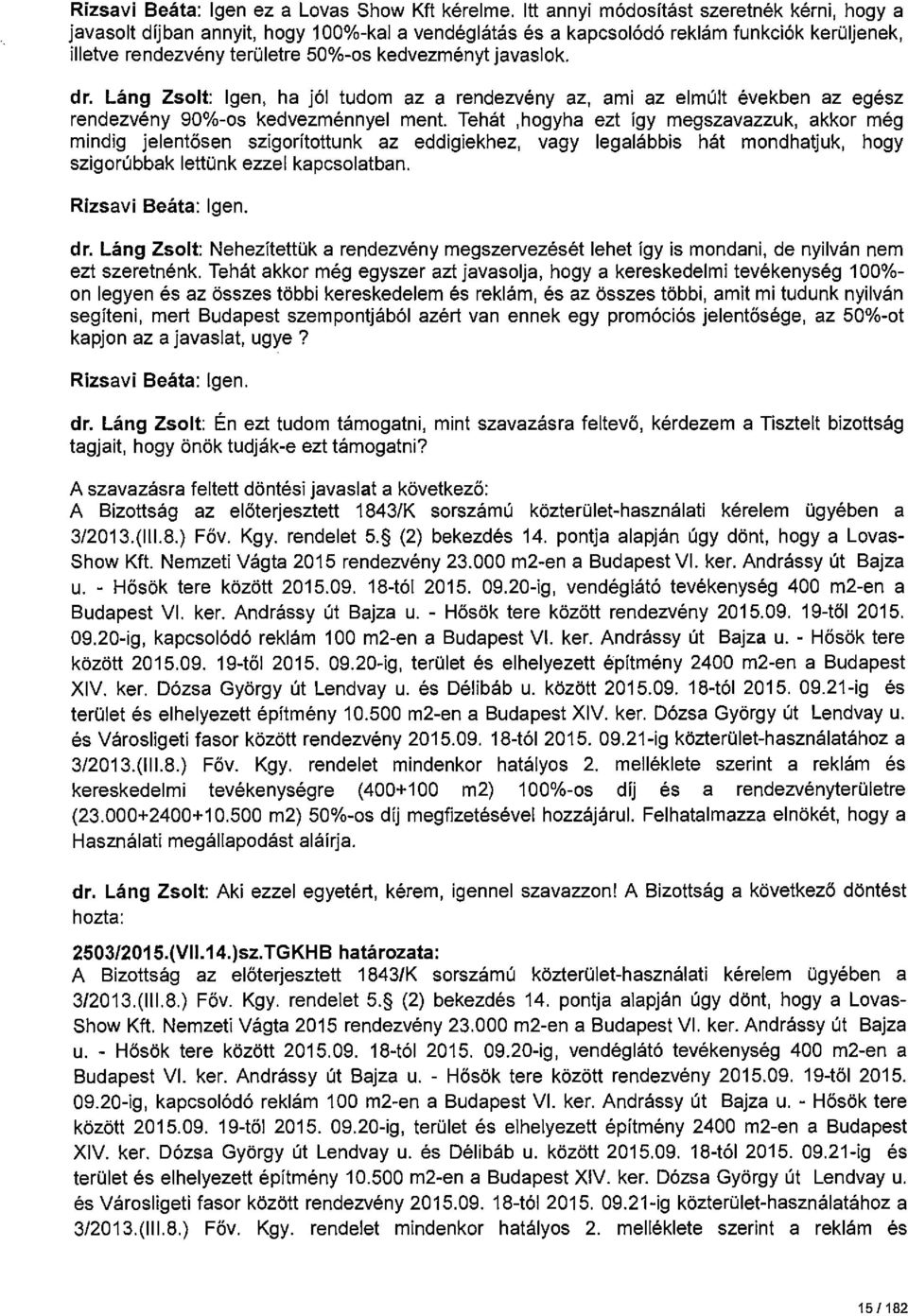 dr. Láng Zsolt: Igen, ha jól tudom az a rendezvény az, ami az elmúlt években az egész rendezvény 90%-os kedvezménnyel ment.