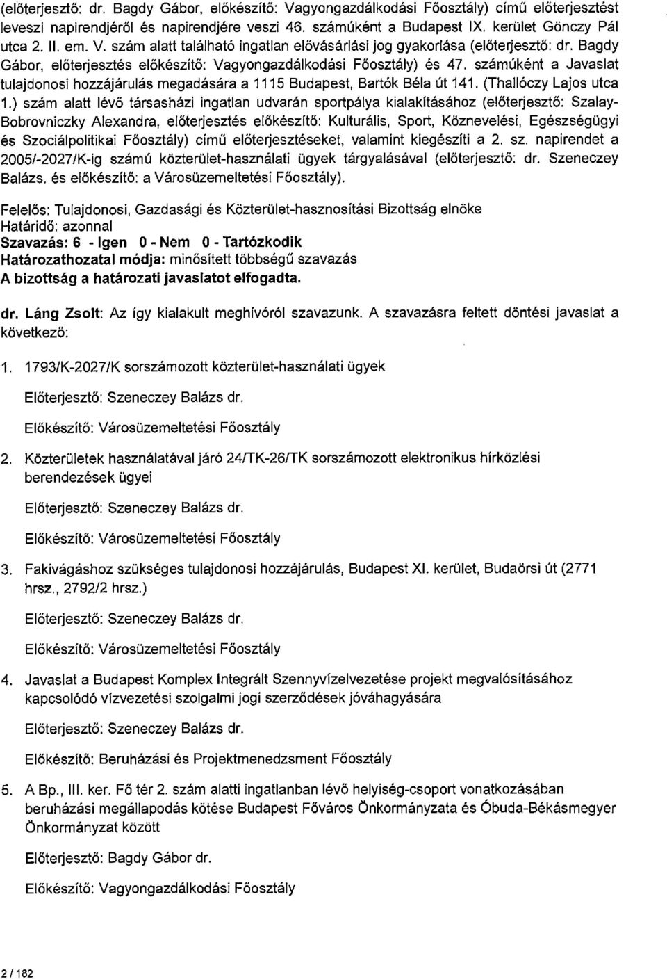 számúként a Javaslat tulajdonosi hozzájárulás megadására a 1115 Budapest, Bartók Béla út 141. (Thallóczy Lajos utca 1.